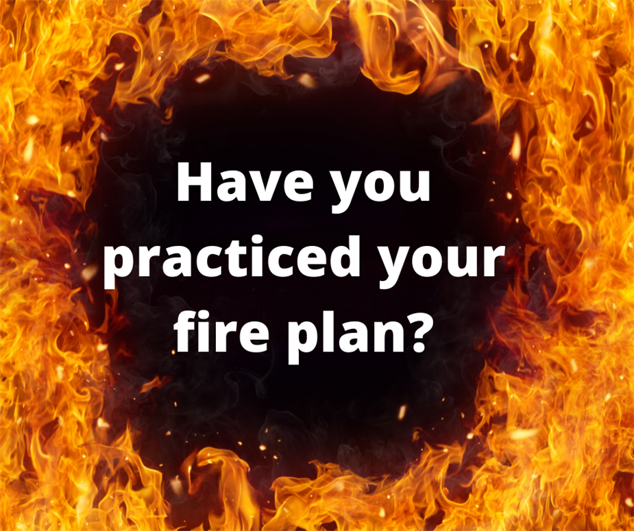 Fire Ring Around "Have you practiced your fire plan"